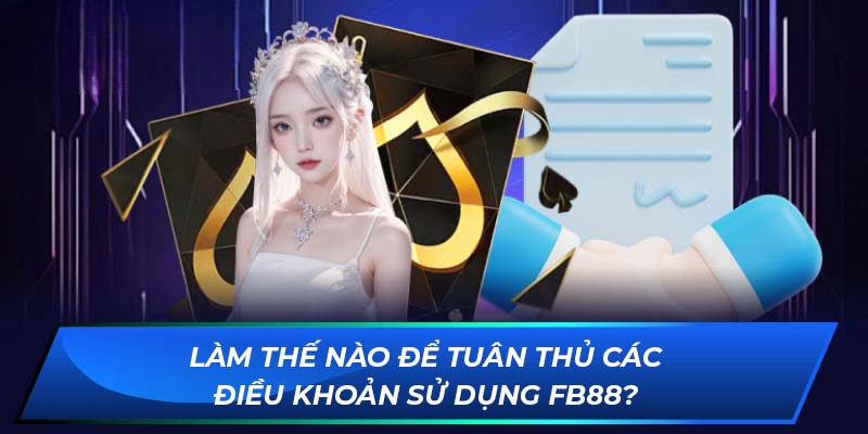 Điều Khoản Sử Dụng FB88 – Bộ Quy Tắc Quan Trọng Khi Cược